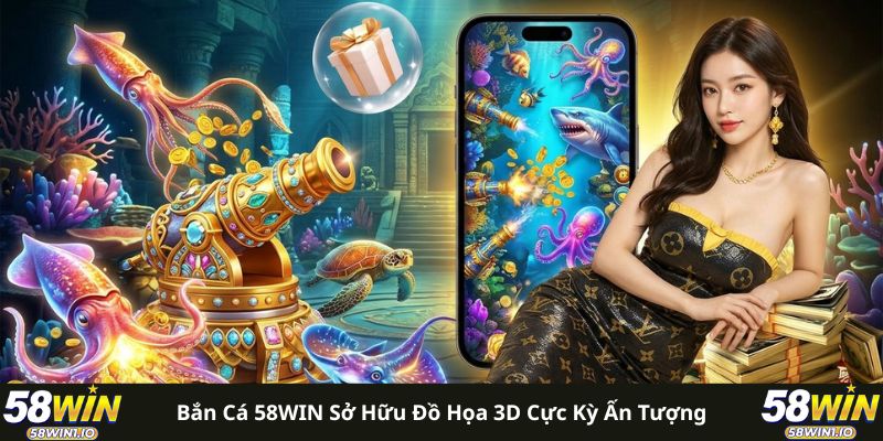 58win - Top 1 nhà cái uy tín 2026 17 Bắn cá 58WIN sở hữu đồ họa 3D cực kỳ ấn tượng
