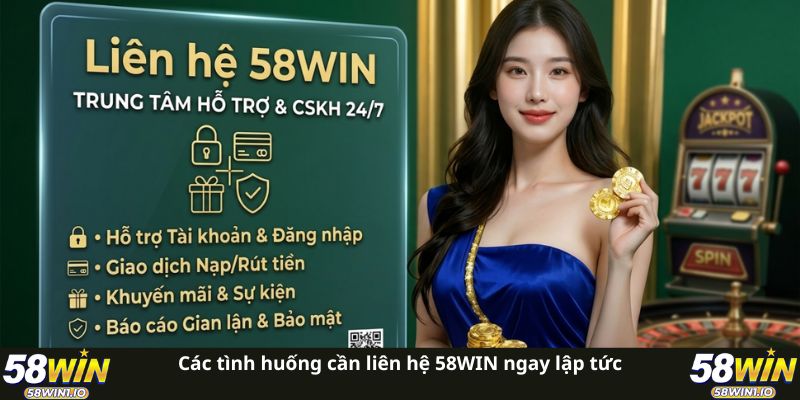 Liên Hệ 58WIN Nhanh Chóng - Giải Quyết Triệt Để Mọi Vấn Đề 2 Các tình huống cần liên hệ 58WIN ngay lập tức