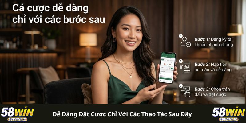 Tài Xỉu Bóng Đá 58WIN - Bí Quyết Gom Tiền Sân Cỏ Đỉnh Cao 3 Dễ dàng đặt cược chỉ với các thao tác sau đây