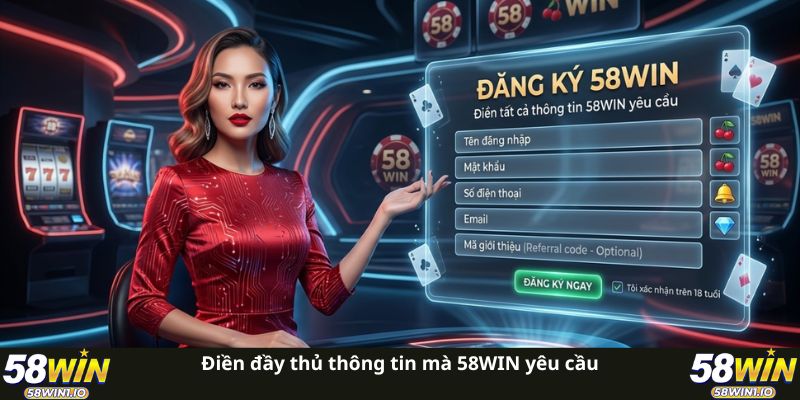 Hướng Dẫn Đăng Ký 58WIN Nhanh Chóng Cho Người Mới Tham Gia 3 Điền đầy thủ thông tin mà 58WIN yêu cầu