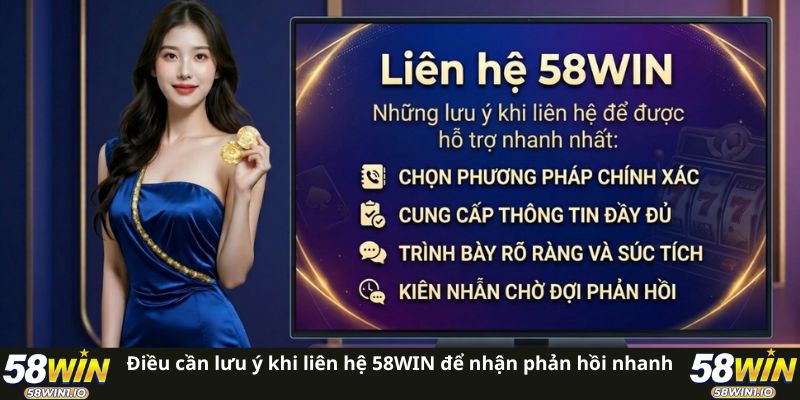 Liên Hệ 58WIN Nhanh Chóng - Giải Quyết Triệt Để Mọi Vấn Đề 3 Điều cần lưu ý khi liên hệ 58WIN để nhận phản hồi nhanh