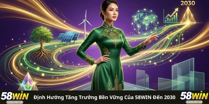 58win - Top 1 nhà cái uy tín 2026 12 Định hướng tăng trưởng bền vững của 58WIN đến 2030
