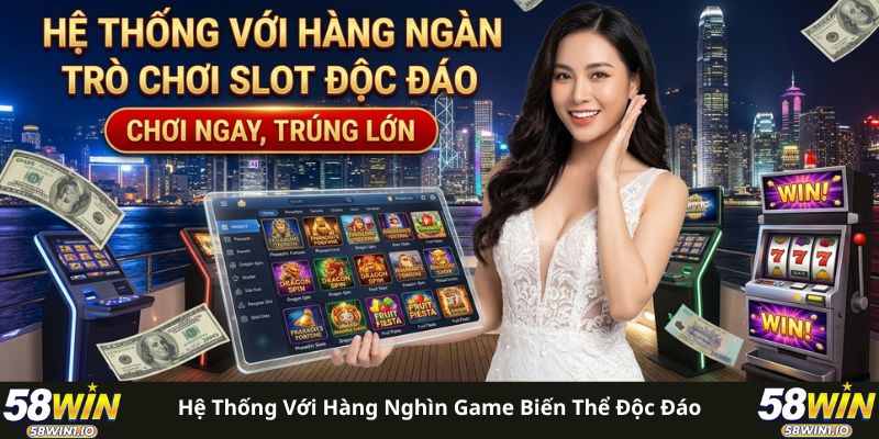 Hệ thống với hàng nghìn game biến thể độc đáo
