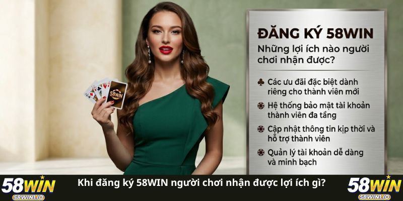 Hướng Dẫn Đăng Ký 58WIN Nhanh Chóng Cho Người Mới Tham Gia 1 Khi đăng ký 58WIN người chơi nhận được lợi ích gì?