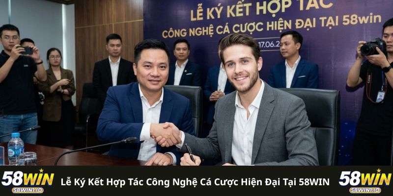Tác Giả 58WIN: Hành Trình Kiến Tạo Thương Hiệu Số 1 Toàn Cầu 2 Lễ ký kết hợp tác công nghệ cá cược hiện đại tại 58WIN