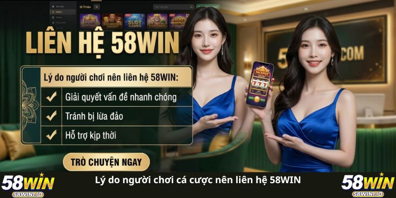 Liên Hệ 58WIN Nhanh Chóng - Giải Quyết Triệt Để Mọi Vấn Đề 1 Lý do người chơi cá cược nên liên hệ 58WIN
