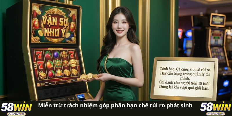 Miễn Trừ Trách Nhiệm 58WIN: 4 Tình Huống Bị Từ Chối Đền Bù! 1 Miễn trừ trách nhiệm góp phần hạn chế rủi ro phát sinh