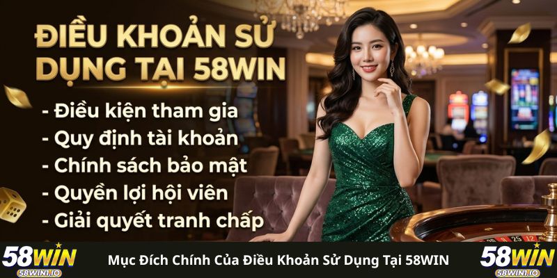 Mục đích chính của điều khoản sử dụng tại 58WIN