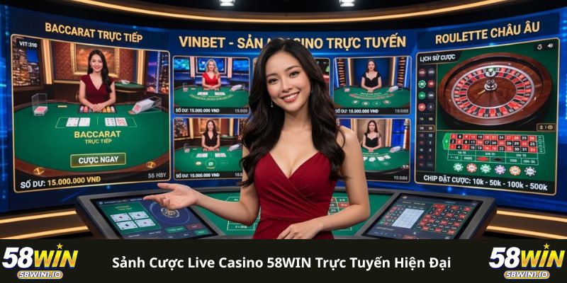  Sảnh cược Live Casino 58WIN trực tuyến hiện đại