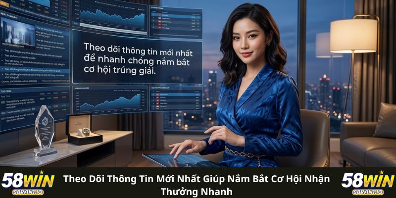 Theo dõi thông tin mới nhất giúp nắm bắt cơ hội nhận thưởng nhanh 