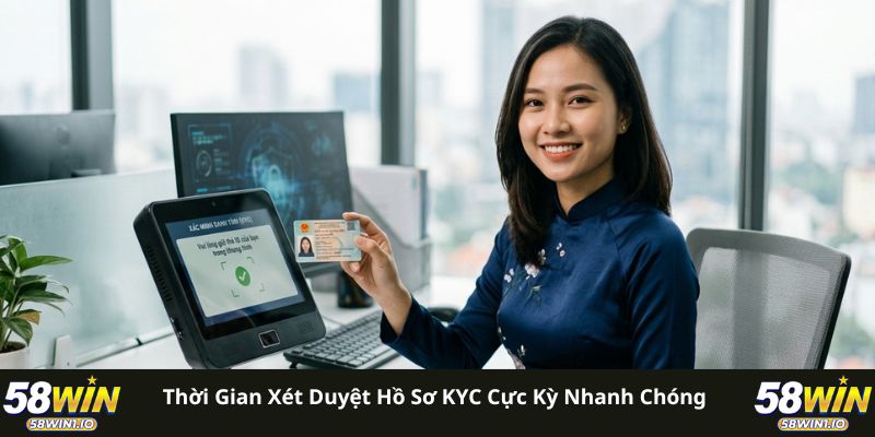 Xác Minh Danh Tính 58WIN - Bí Quyết Rút Tiền An Toàn 100% 5 Thời gian xét duyệt hồ sơ KYC cực kỳ nhanh chóng