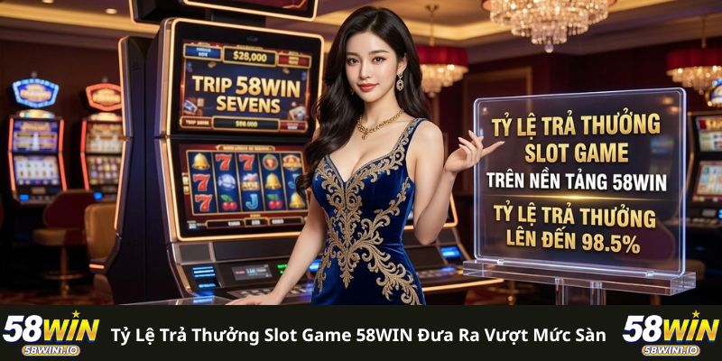 Tỷ lệ trả thưởng slot game 58WIN đưa ra vượt mức sàn