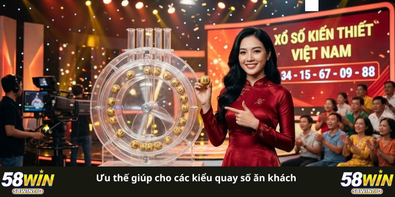 Ưu thế giúp cho các kiểu quay số ăn khách